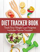 DIET TRACKER BOOK: TRACK YOUR WEIGHT LOSS PROGRESS