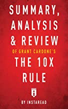 SUMMARY, ANALYSIS & REVIEW OF GRANT CARDONE'S THE 10X RULE BY INSTAREAD