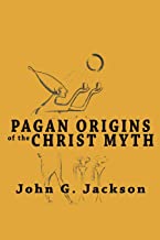 PAGAN ORIGINS OF THE CHRIST MYTH