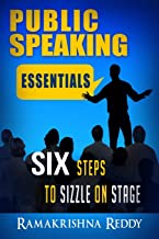 PUBLIC SPEAKING ESSENTIALS: SIX STEPS TO SIZZLE ON STAGE