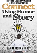 CONNECT USING HUMOR AND STORY: HOW I GOT 18 LAUGHS 3 APPLAUSES IN A 7 MINUTE PERSUASIVE SPEECH