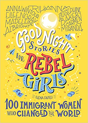 GOOD NIGHT STORIES FOR REBEL GIRLS: 100 IMMIGRANT WOMEN WHO CHANGED THE WORLD (VOLUME 3)