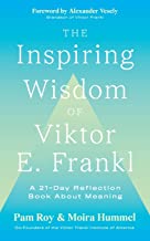 The Inspiring Wisdom of Viktor E. Frankl