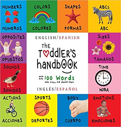 THE TODDLER'S HANDBOOK: BILINGUAL (ENGLISH / SPANISH) (INGLÃ©S / ESPAÃ±OL) NUMBERS, COLORS, SHAPES, SIZES, ABC ANIMALS, OPPOSITES, AND SOUNDS, WITH OVER ... EARLY READERS: CHILDREN'S LEARNING BOOKS)