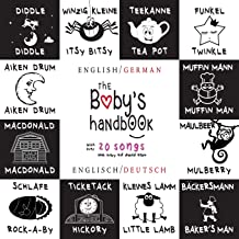 THE BABY'S HANDBOOK: BILINGUAL (ENGLISH / GERMAN) (ENGLISCH / DEUTSCH) 21 BLACK AND WHITE NURSERY RHYME SONGS, ITSY BITSY SPIDER, OLD MACDONALD, ... EARLY READERS: CHILDREN'S LEARNING BOOKS