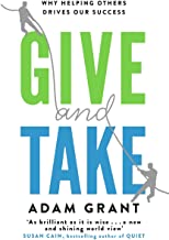 GIVE AND TAKE:WHY HELPING OTHERS DRIVES OUR SUCCESS