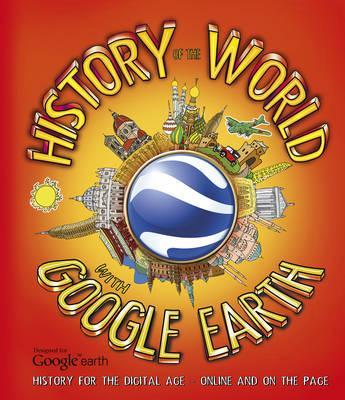 History of the World with Google Earth : History for the Digital Age - Online and on the Page