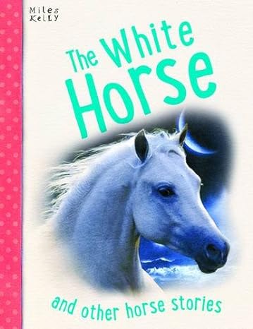 The White Horse And Other Horse Stories