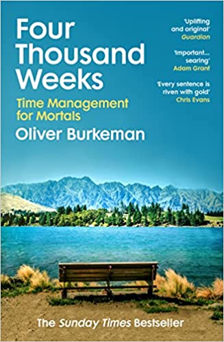 Four Thousand Weeks: Embrace your limits and change your life with the smash-hit Sunday Times bestseller