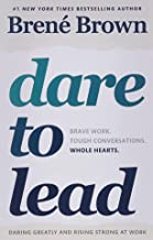 DARE TO LEAD: BRAVE WORK. TOUGH CONVERSATIONS. WHOLE HEARTS.