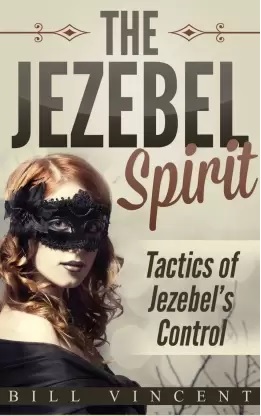 THE JEZEBEL SPIRIT :TACTICS OF JEZEBEL'S CONTROL