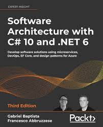 Software Architecture with C# 10 And . NET 6 : Develop Software Solutions Using Microservices, DevOps, EF Core, and Design Patterns for Azure