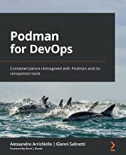 Podman for DevOps : Containerization Reimagined with Podman and Its Companion Tools