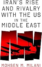 IRAN’S RISE AND RIVALRY WITH THE US IN THE MIDDLE EAST 
