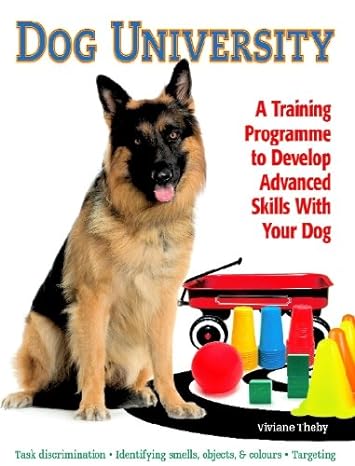 DOG UNIVERSITY : A TRAINING PROGRAMME TO DEVELOP ADVANCED SKILLS WITH YOUR DOG