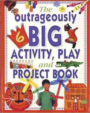 The Outrageously Big Activity Play And Project Book