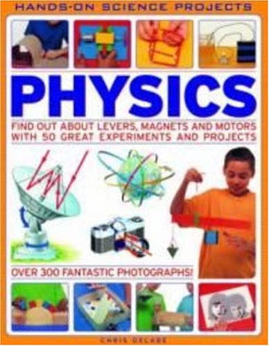 PHYSICS: FIND OUT ABOUT LEVERS, MAGNETS AND MOTORS WITH 50 GREAT EXPERIMENTS AND PROJECTS