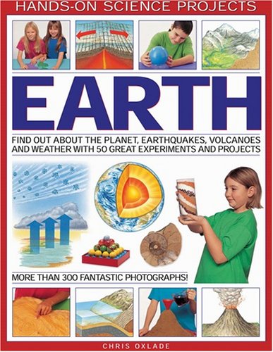 EARTH: FIND OUT ABOUT THE PLANET, VOLCANOES, EARTHQUAKES AND THE WEATHER WITH 50 GREAT EXPERIMENTS AND PROJECTS