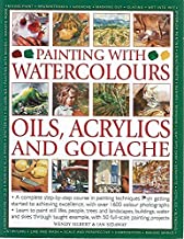 PAINTING WITH WATERCOLOURS OILS, ACRYLICS AND GOUACHE