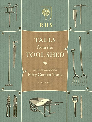 RHS Tales from the Tool Shed: The history and usage of fifty garden tools  