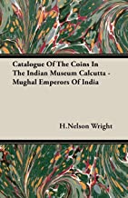 Catalogue Of The Coins In The Indian Museum Calcutta - Mughal Emperors Of India