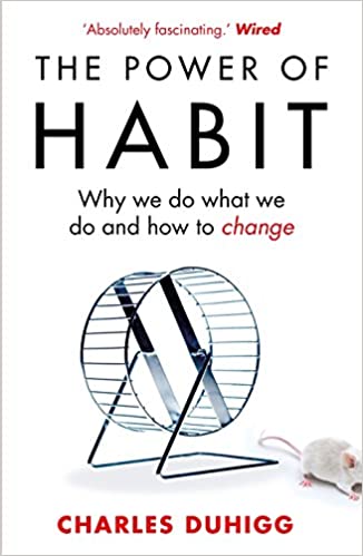 The Power of Habit - Why we do what we do and how to change