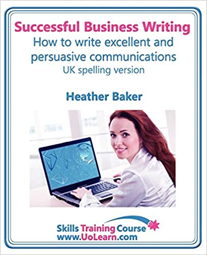 SUCCESSFUL BUSINESS WRITING - HOW TO WRITE BUSINESS LETTERS, EMAILS, REPORTS, MINUTES AND FOR SOCIAL MEDIA - IMPROVE YOUR ENGLISH WRITING AND GRAMMAR
