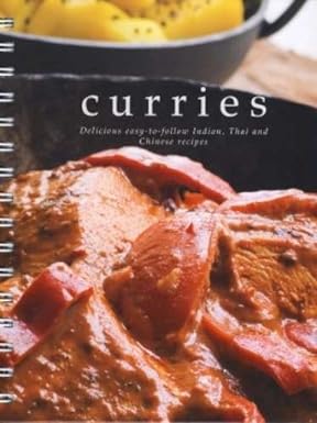 Curries : Delicious Easy-to-Follow Indian, Thai and Chinese Recipes
