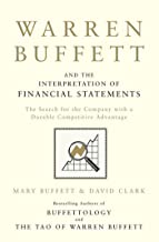 WARREN BUFFETT AND THE INTERPRETATION OF FINANCIAL STATEMENTS: THE SEARCH FOR THE COMPANY WITH A DURABLE COMPETITIVE ADVANTAGE