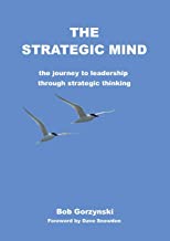 The Strategic Mind: The Journey to Leadership Through Strategic Thinking (Strategic Thinking Trilogy)