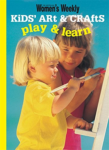 KIDS' ART & CRAFTS: PLAY & LEARN (AUSTRALIAN WOMENS WEEKLY KIDS)