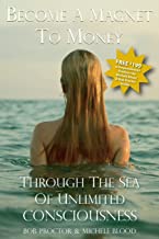 BECOME A MAGNET TO MONEY THROUGH THE SEA OF UNLIMITED CONSCIOUSNESS