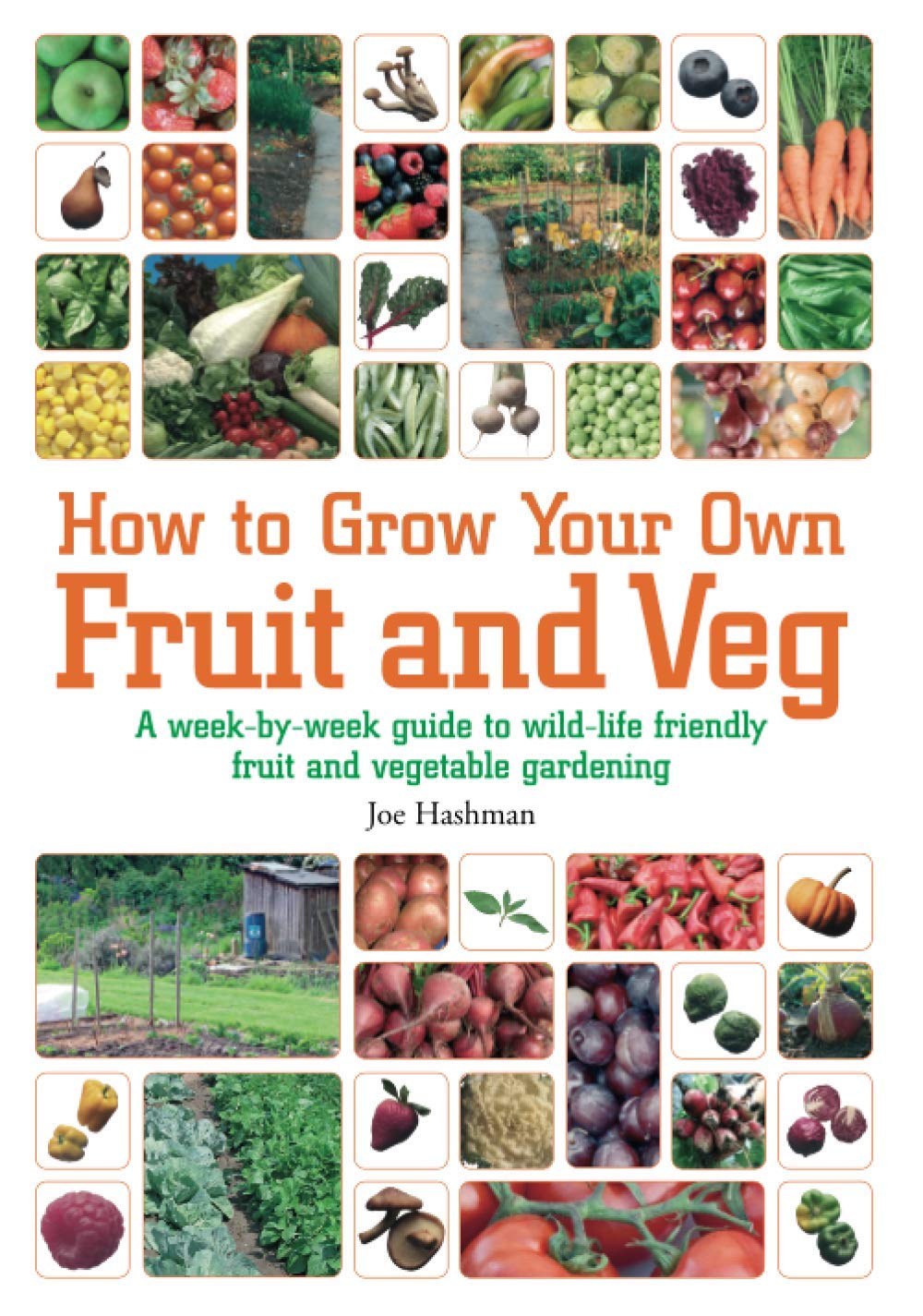 How To Grow Your Own Fruit and Veg: A Week-by-week Guide to Wild-life Friendly Fruit and Vegetable Gardening