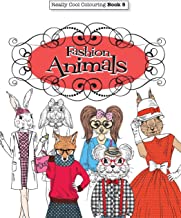 REALLY COOL COLOURING BOOK 5: FASHION ANIMALS: VOLUME 5
