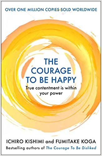 Courage to be Happy: True Contentment Is Within Your Power