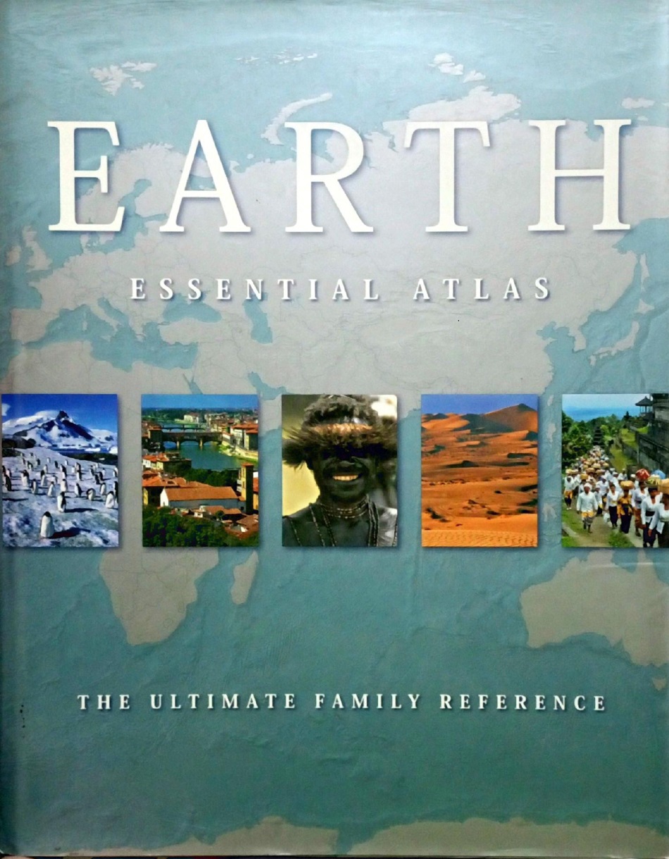 EARTH ESSENTIAL ATLAS : THE ULTIMATE FAMILY REFERENCE