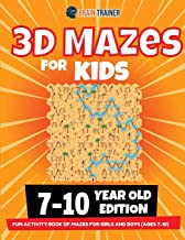 3D MAZE FOR KIDS - 7-10 YEAR OLD EDITION - FUN ACTIVITY BOOK OF MAZES FOR GIRLS AND BOYS (AGES 7-10)
