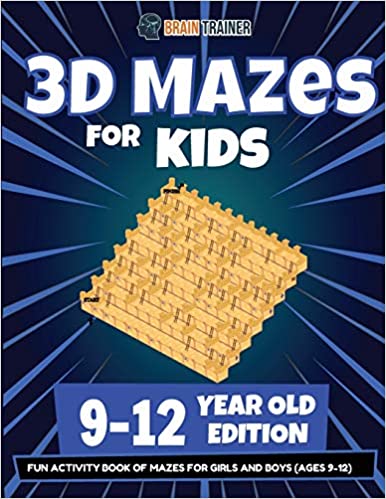 3D MAZES FOR KIDS - 9-12 YEAR OLD EDITION - FUN ACTIVITY BOOK OF MAZES FOR GIRLS AND BOYS (9-12)