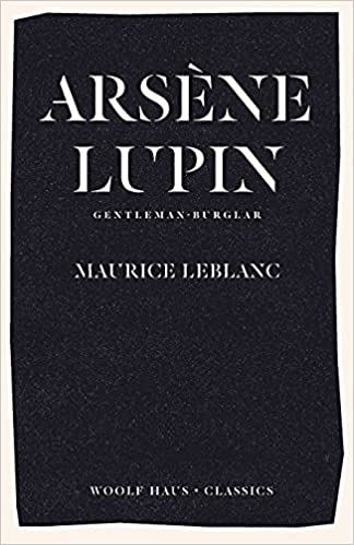 ARSENE LUPIN, GENTLEMAN-BURGLAR: THE INTERNATIONAL BESTSELLER AND INSPIRATION FOR THE SMASH-HIT SERIES: 1