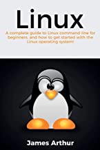 Linux: A complete guide to Linux command line for beginners, and how to get started with the Linux operating system