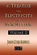 A TREATISE ON ELECTRICITY AND MAGNETISM - VOLUME TWO - ILLUSTRATED: 2 