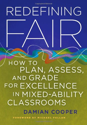 Redefining Fair: How to Plan, Assess, and Grade for Success in Mixed-Ability Classrooms