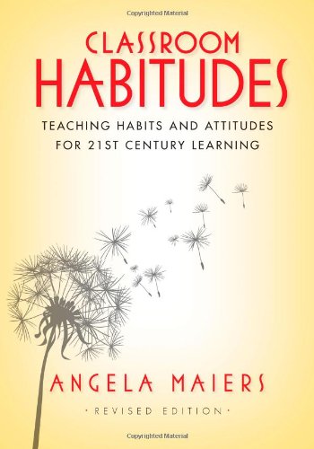 Classroom Habitudes: Teaching Habits and Attitudes for 21st Century Learning