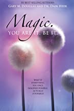 MAGIC. YOU ARE IT. BE IT
