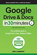 GOOGLE DRIVE AND DOCS IN 30 MINUTES (2ND EDITION)