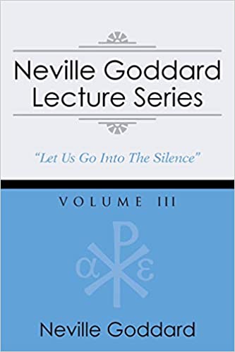 NEVILLE GODDARD LECTURE SERIES, VOLUME III