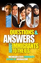 100 Questions and Answers About Immigrants to the U.S.: Immigration policies, politics and trends and how they affect families, jobs and demographics: ... culture, customs, and: 11