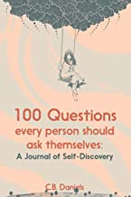 100 Questions Every Person Should Ask Themselves: A Journal of Self-Discovery 