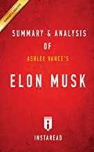 Summary of Elon Musk: by Ashlee Vance - Includes Analysis
