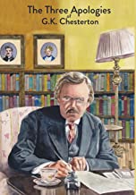 The Three Apologies of G.K. Chesterton: Heretics, Orthodoxy & the Everlasting Man
